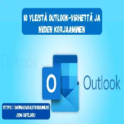 10 yleistä Outlook-virhettä ja niiden korjaaminen  Outlook asiakaspalvelu numero Suomi