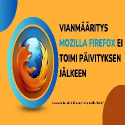 Vianmääritys Mozilla Firefox ei toimi Päivityksen jälkeen