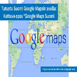 Tutustu Suomi Google Mapsin avulla: Kattava opas Google Maps Suomi